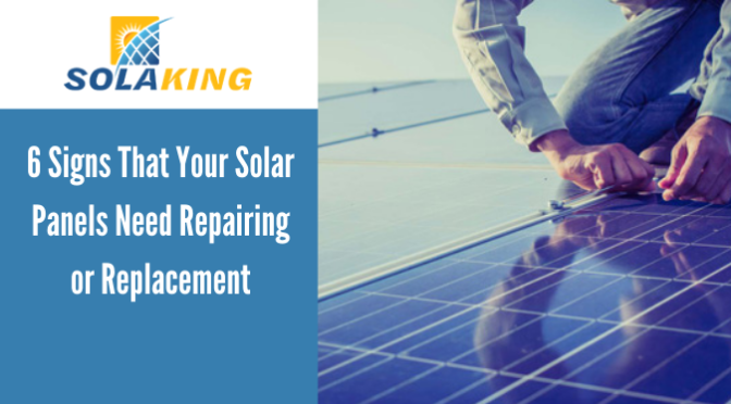 6 Signs That Your Solar Panels Need Repairing or Replacement