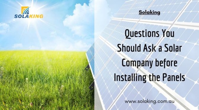 Questions You Should Ask a Solar Company before Installing the Panels