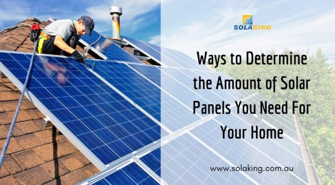 Ways to Determine the Amount of Solar Panels You Need For Your Home