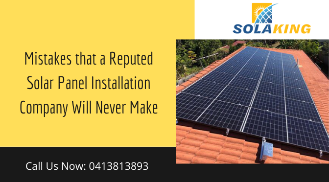 Mistakes that a Reputed Solar Panel Installation Company Will Never Make