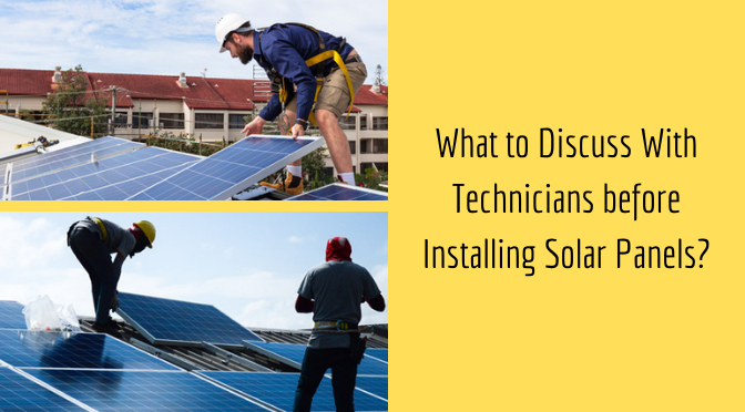 What to Discuss With Technicians before Installing Solar Panels?