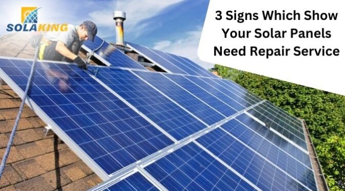 3 Signs Which Show Your Solar Panels Need Repair Service
