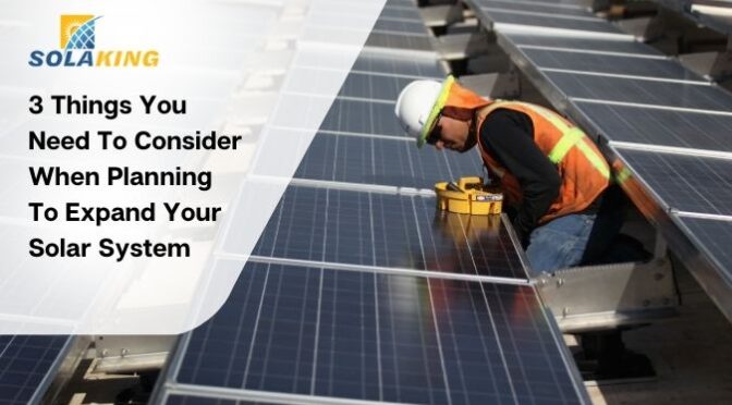 3 Things You Need to Consider When Planning to Expand Your Solar System