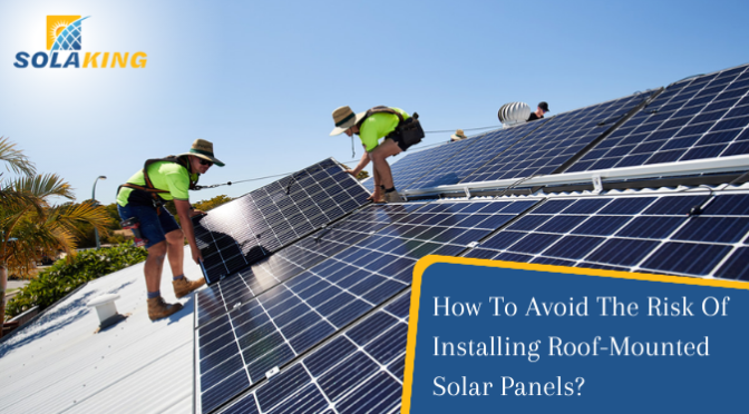 How To Avoid The Risk Of Installing Roof-Mounted Solar Panels?