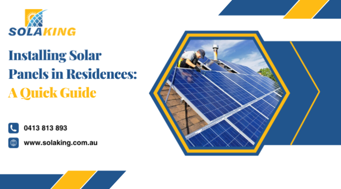 Installing Solar Panels in Residences: A Quick Guide