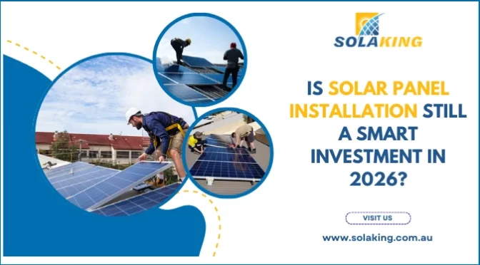 Is Solar Panel Installation Still a Smart Investment in 2026?